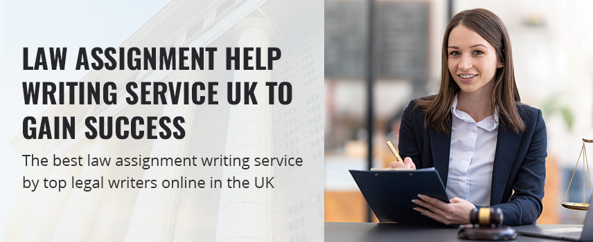 Law Assignment Help Writing Service UK To Gain Success