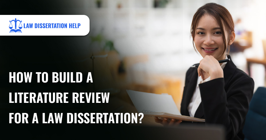 How To Build A Literature Review For A Law Dissertation?