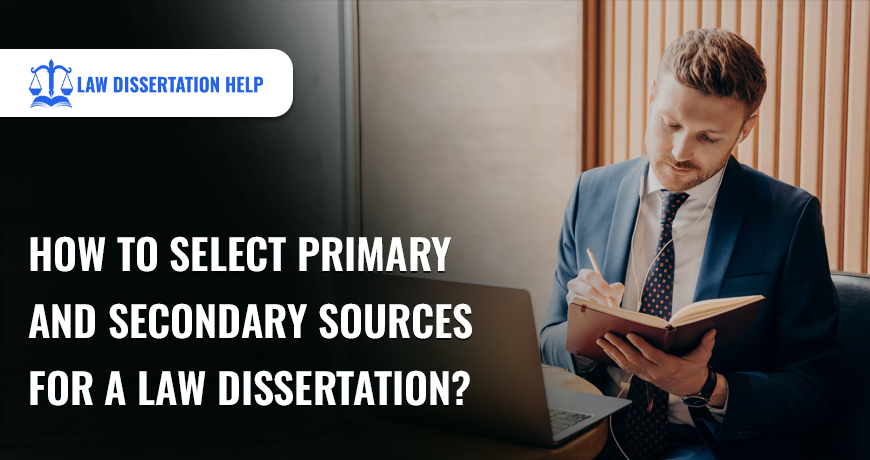 How To Select Primary And Secondary Sources For A Law Dissertation?