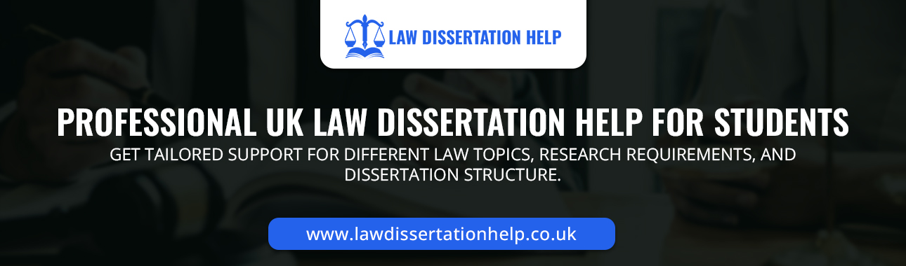 Professional UK Law Dissertation Help For Students